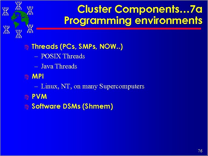 Cluster Components… 7 a Programming environments c c Threads (PCs, SMPs, NOW. . )