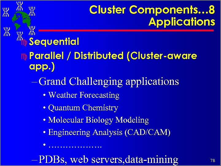 Cluster Components… 8 Applications c Sequential c Parallel app. ) / Distributed (Cluster-aware –