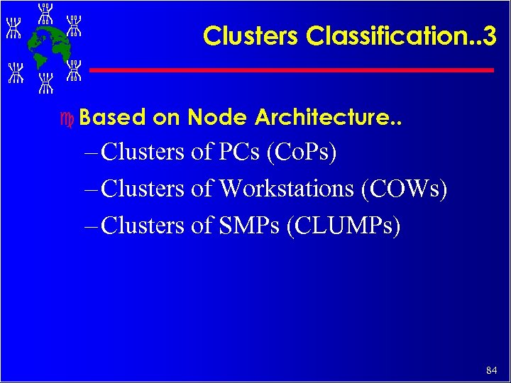 Clusters Classification. . 3 c Based on Node Architecture. . – Clusters of PCs