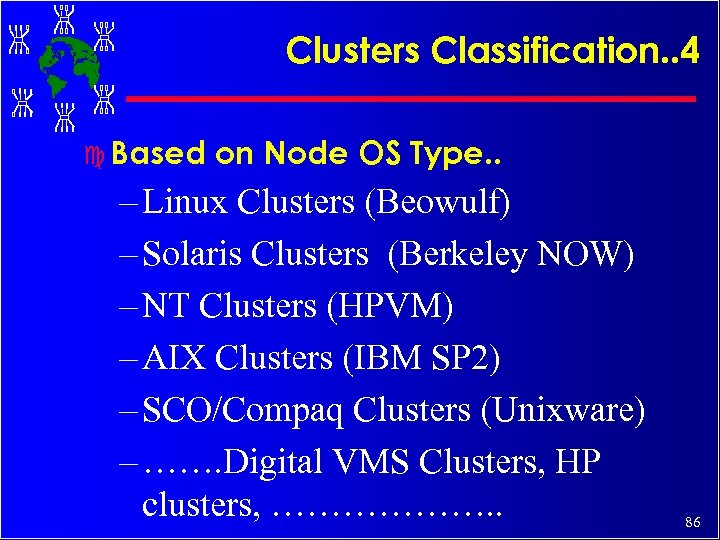 Clusters Classification. . 4 c Based on Node OS Type. . – Linux Clusters