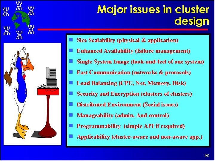Major issues in cluster design g Size Scalability (physical & application) g Enhanced Availability