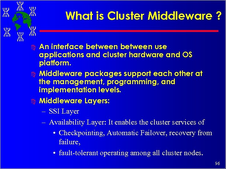 What is Cluster Middleware ? c c c An interface between use applications and