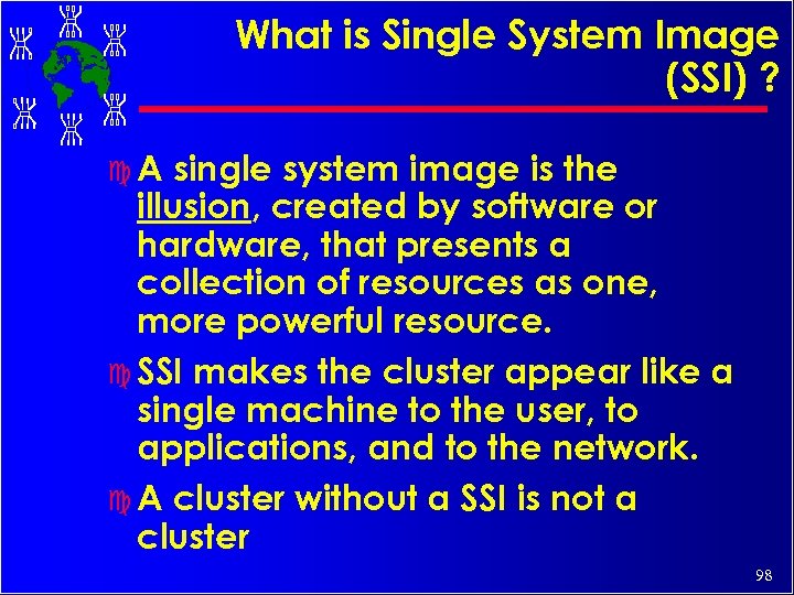 What is Single System Image (SSI) ? c. A single system image is the