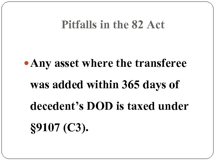Pitfalls in the 82 Act Any asset where the transferee was added within 365