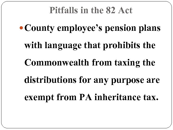 Pitfalls in the 82 Act County employee’s pension plans with language that prohibits the