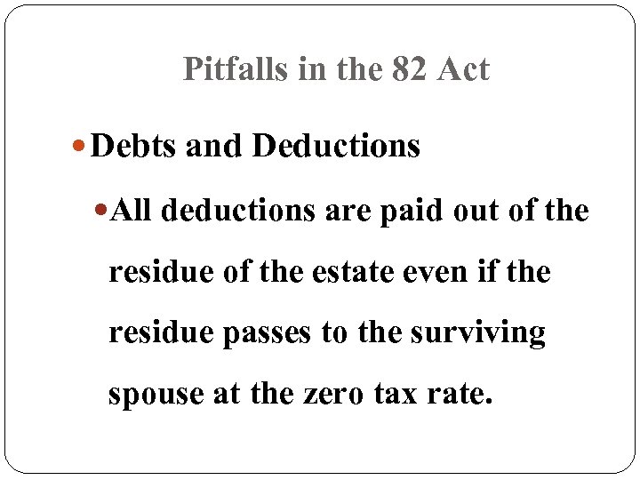 Pitfalls in the 82 Act Debts and Deductions All deductions are paid out of