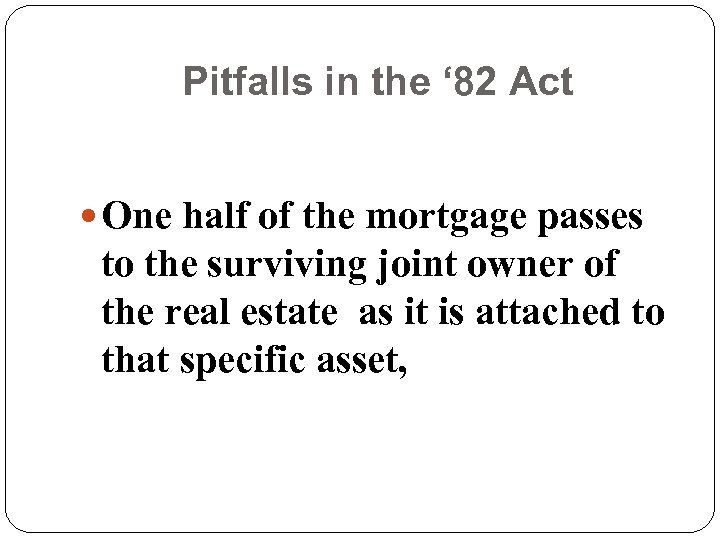 Pitfalls in the ‘ 82 Act One half of the mortgage passes to the