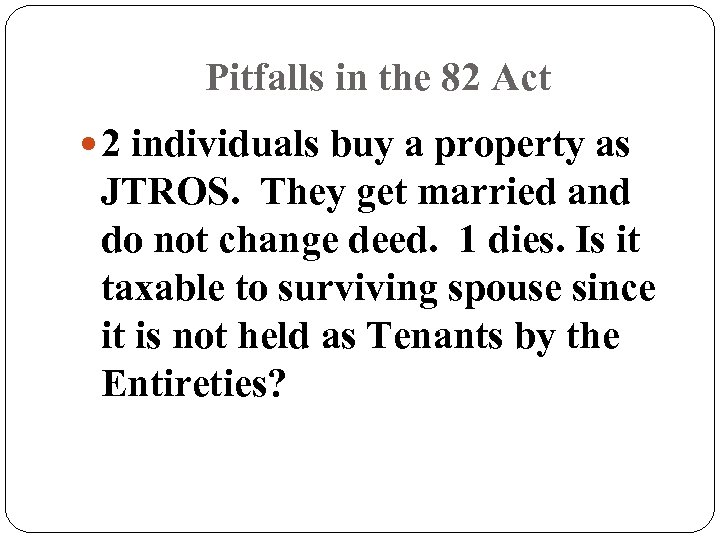 Pitfalls in the 82 Act 2 individuals buy a property as JTROS. They get