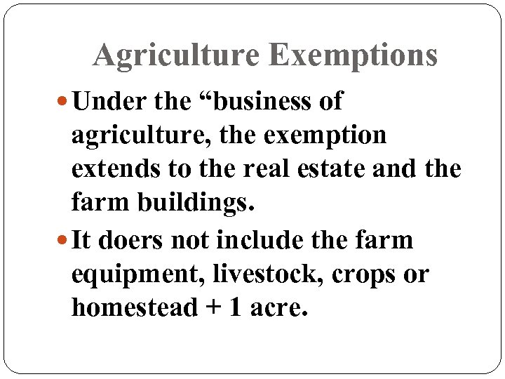 Agriculture Exemptions Under the “business of agriculture, the exemption extends to the real estate