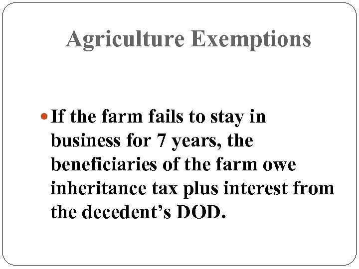Agriculture Exemptions If the farm fails to stay in business for 7 years, the