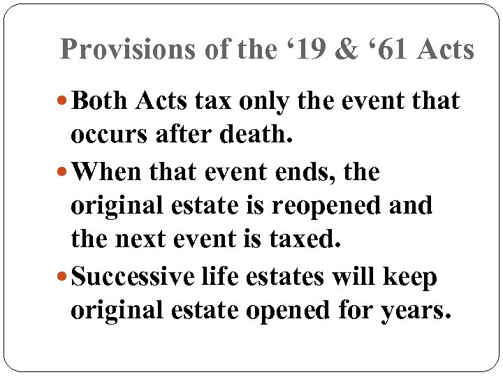 Provisions of the ‘ 19 & ‘ 61 Acts Both Acts tax only the