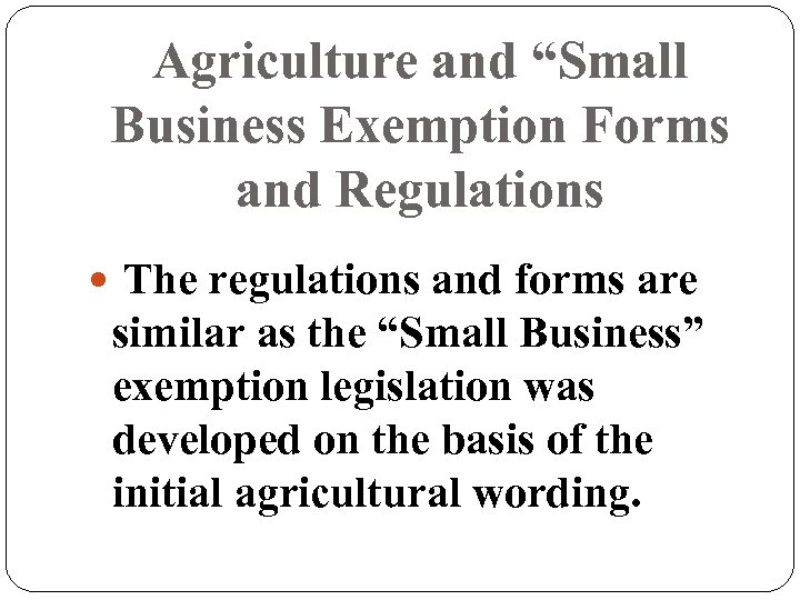Agriculture and “Small Business Exemption Forms and Regulations The regulations and forms are similar