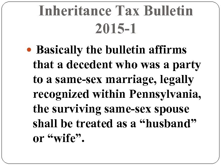 Inheritance Tax Bulletin 2015 -1 Basically the bulletin affirms that a decedent who was