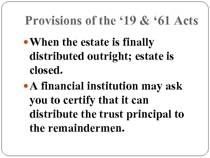 Provisions of the ‘ 19 & ‘ 61 Acts When the estate is finally