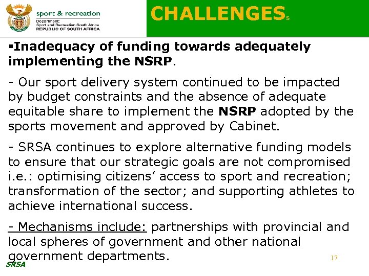 CHALLENGES 5 §Inadequacy of funding towards adequately implementing the NSRP. - Our sport delivery