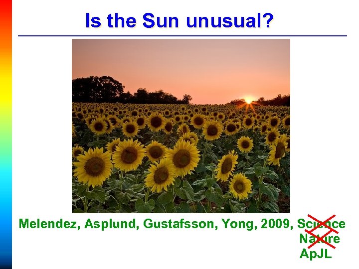 Is the Sun unusual? Melendez, Asplund, Gustafsson, Yong, 2009, Science Nature Ap. JL 
