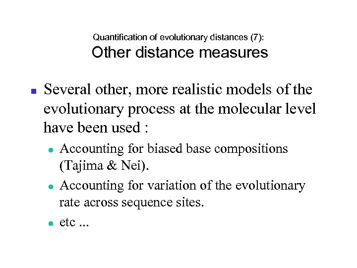 Quantification of evolutionary distances (7): Other distance measures Several other, more realistic models of
