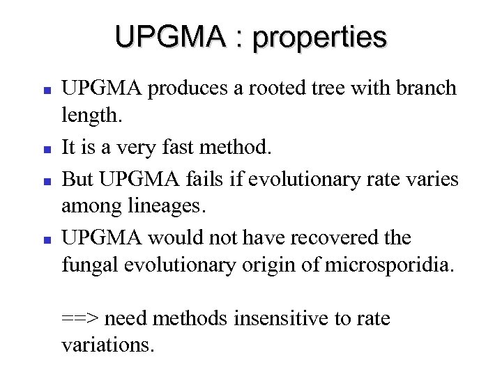 UPGMA : properties UPGMA produces a rooted tree with branch length. It is a