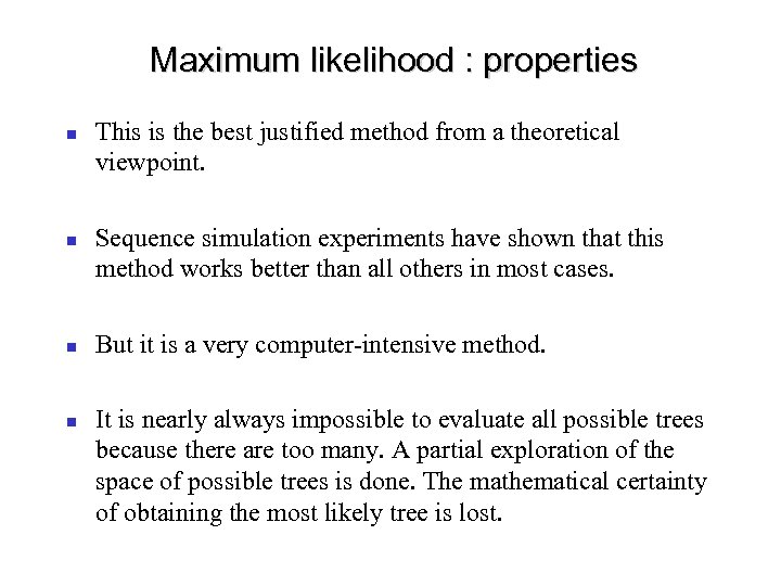 Maximum likelihood : properties This is the best justified method from a theoretical viewpoint.