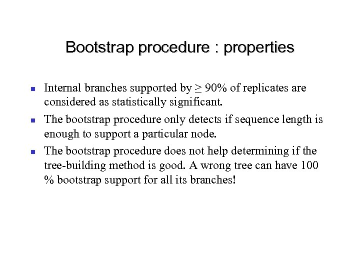 Bootstrap procedure : properties Internal branches supported by ≥ 90% of replicates are considered