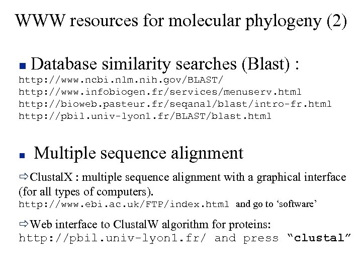 WWW resources for molecular phylogeny (2) Database similarity searches (Blast) : http: //www. ncbi.