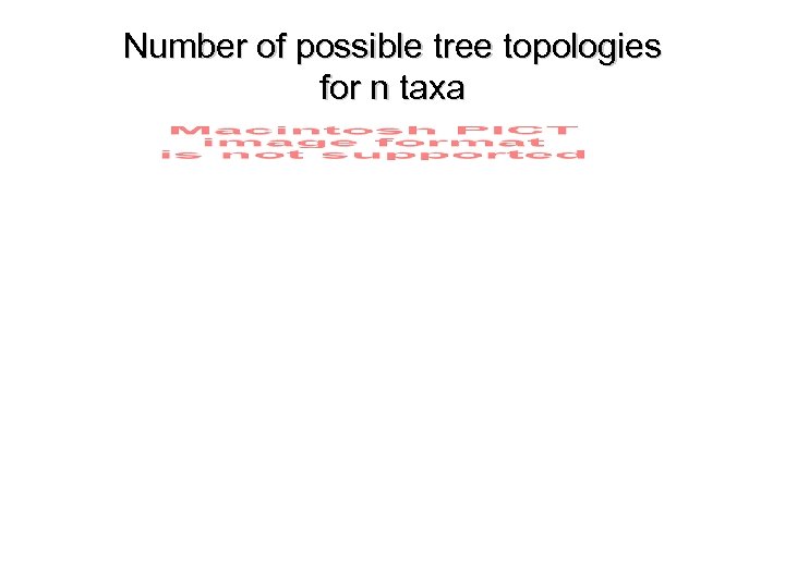 Number of possible tree topologies for n taxa 