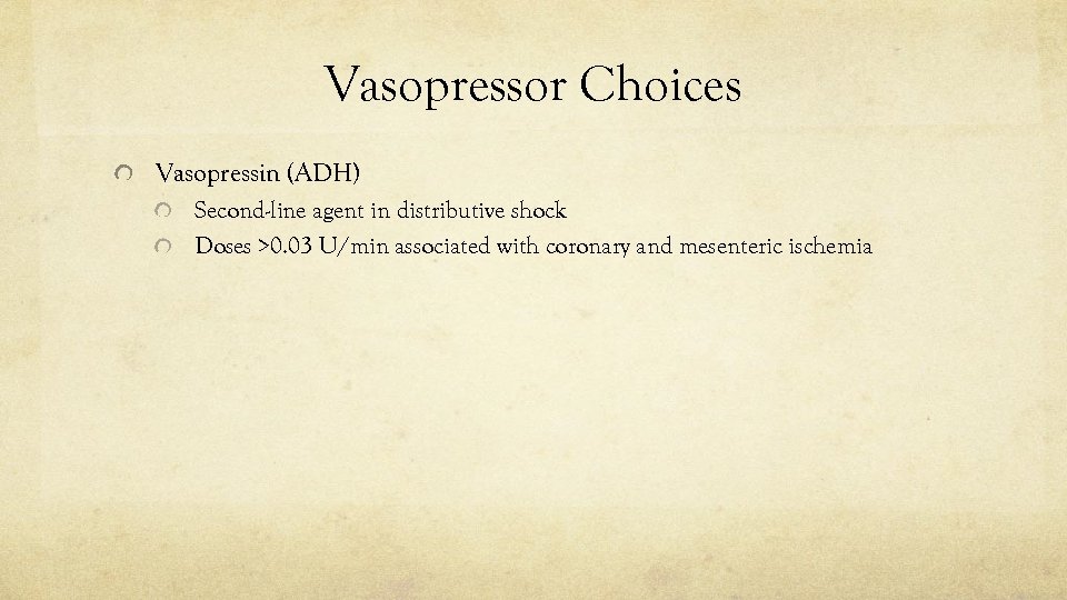 Vasopressor Choices Vasopressin (ADH) Second-line agent in distributive shock Doses >0. 03 U/min associated