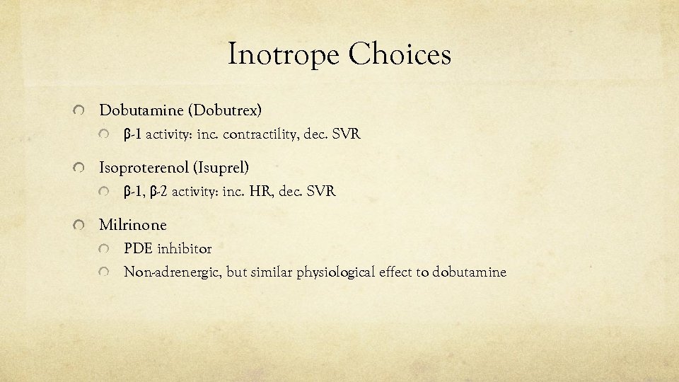 Inotrope Choices Dobutamine (Dobutrex) β-1 activity: inc. contractility, dec. SVR Isoproterenol (Isuprel) β-1, β-2