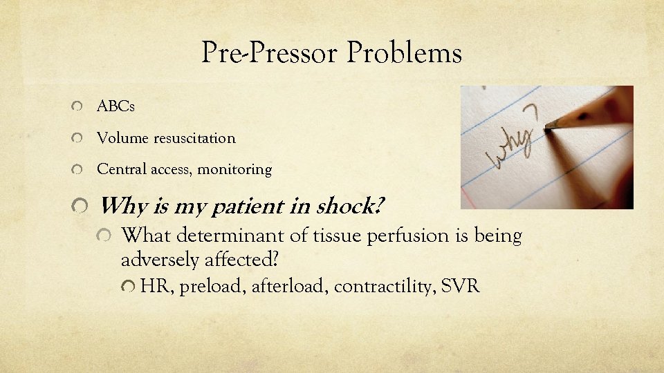 Pre-Pressor Problems ABCs Volume resuscitation Central access, monitoring Why is my patient in shock?