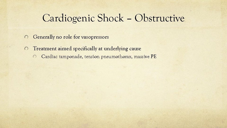 Cardiogenic Shock – Obstructive Generally no role for vasopressors Treatment aimed specifically at underlying