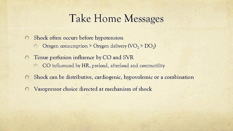 Take Home Messages Shock often occurs before hypotension Oxygen consumption > Oxygen delivery (VO