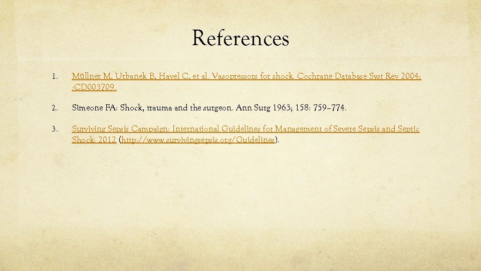 References 1. Müllner M, Urbanek B, Havel C, et al. Vasopressors for shock. Cochrane