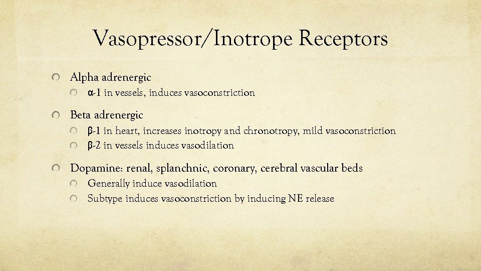 Vasopressor/Inotrope Receptors Alpha adrenergic α-1 in vessels, induces vasoconstriction Beta adrenergic β-1 in heart,