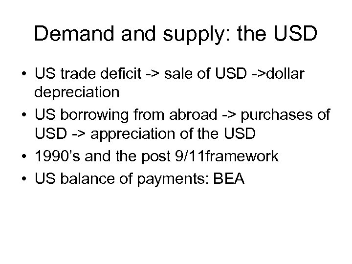 Demand supply: the USD • US trade deficit -> sale of USD ->dollar depreciation