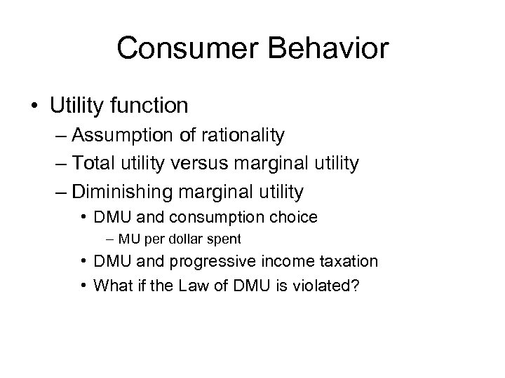 Consumer Behavior • Utility function – Assumption of rationality – Total utility versus marginal
