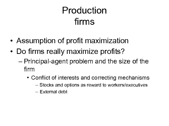 Production firms • Assumption of profit maximization • Do firms really maximize profits? –