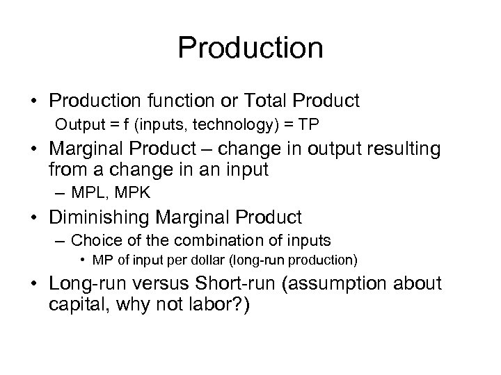 Production • Production function or Total Product Output = f (inputs, technology) = TP