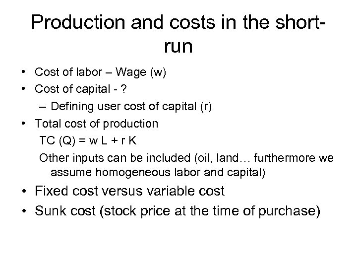 Production and costs in the shortrun • Cost of labor – Wage (w) •