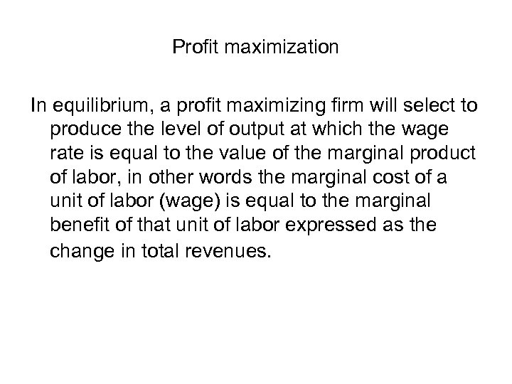 Profit maximization In equilibrium, a profit maximizing firm will select to produce the level