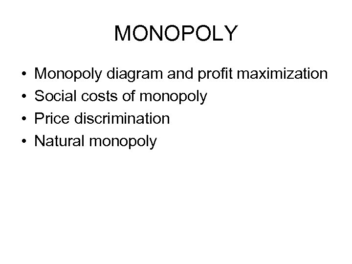 MONOPOLY • • Monopoly diagram and profit maximization Social costs of monopoly Price discrimination
