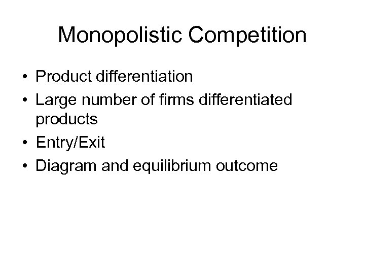 Monopolistic Competition • Product differentiation • Large number of firms differentiated products • Entry/Exit