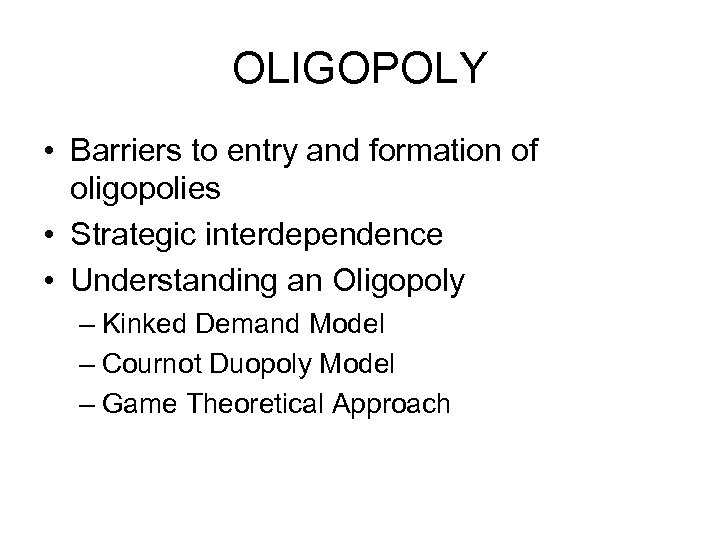 OLIGOPOLY • Barriers to entry and formation of oligopolies • Strategic interdependence • Understanding