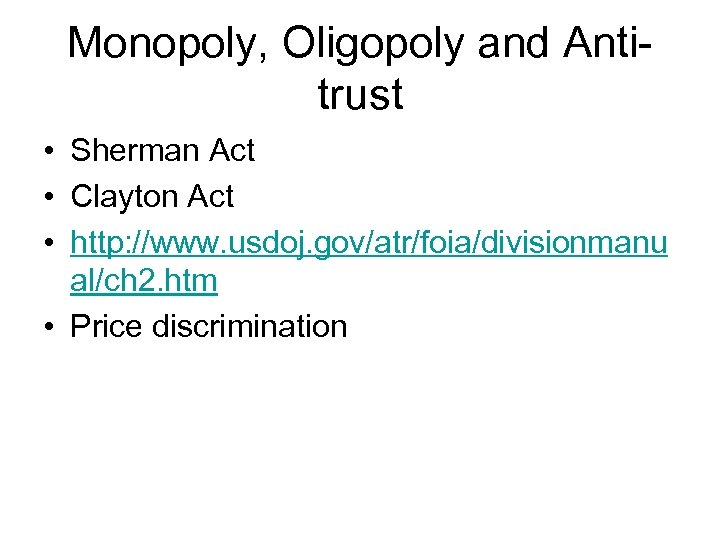 Monopoly, Oligopoly and Antitrust • Sherman Act • Clayton Act • http: //www. usdoj.
