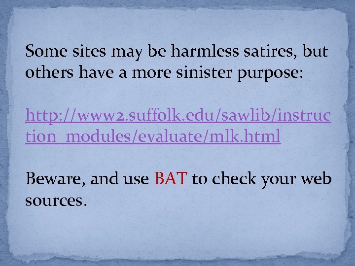 Some sites may be harmless satires, but others have a more sinister purpose: http:
