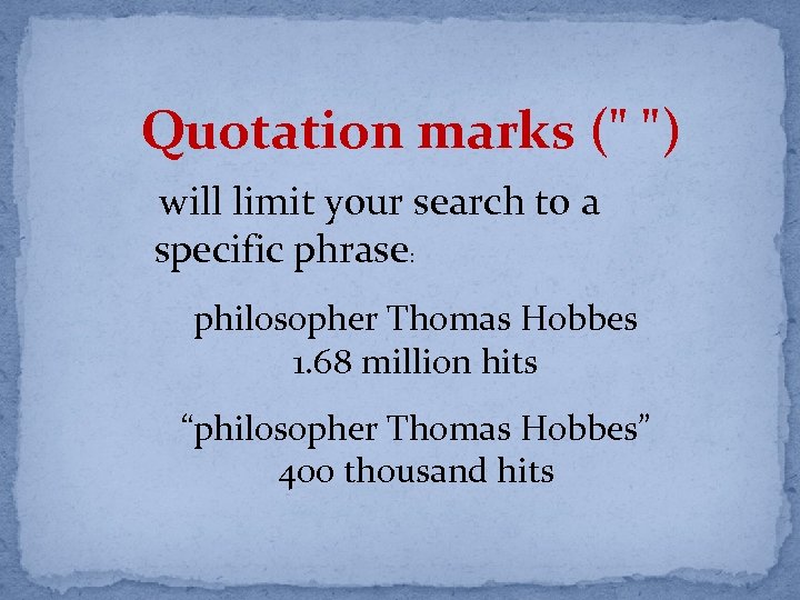 Quotation marks (" ") will limit your search to a specific phrase: philosopher Thomas