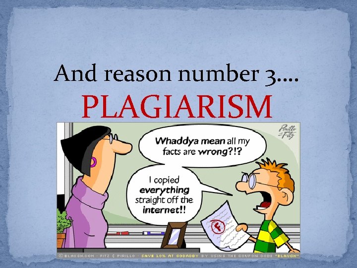 And reason number 3…. PLAGIARISM 