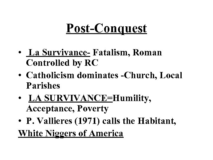 Post-Conquest • La Survivance- Fatalism, Roman Controlled by RC • Catholicism dominates -Church, Local