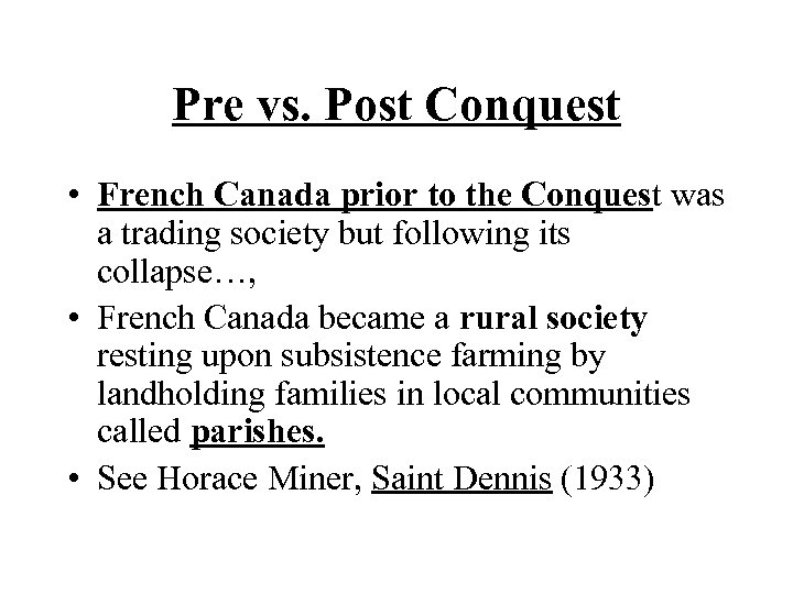 Pre vs. Post Conquest • French Canada prior to the Conquest was a trading