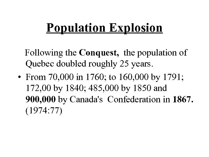 Population Explosion Following the Conquest, the population of Quebec doubled roughly 25 years. •