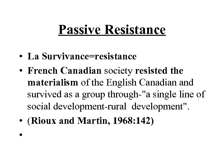 Passive Resistance • La Survivance=resistance • French Canadian society resisted the materialism of the